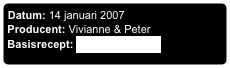 Datum: 14 januari 2007
Producent: Vivianne & Peter
Basisrecept: Scharffen Berger
