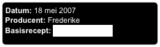Datum: 18 mei 2007
Producent: Frederike
Basisrecept: Internetkookboek
