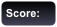 Score:   