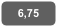 6,75   
